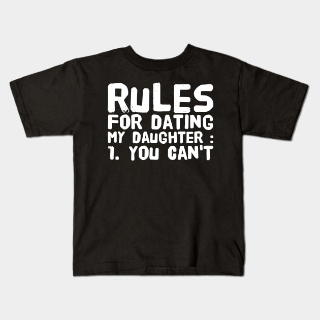 Rules for dating my daughter 1 you can't Kids T-Shirt by captainmood